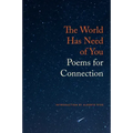 The World Has Need of You: Poems for Connection