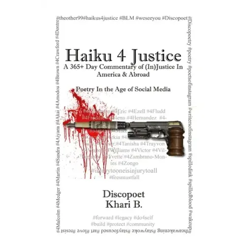 Haiku 4 Justice: A 365+ Day Commentary of (In)Justice In America and Abroad