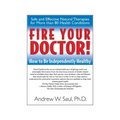 Fire Your Doctor!: How to Be Independently Healthy