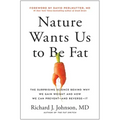 Nature Wants Us to Be Fat: The Surprising Science Behind Why We Gain Weight and How We Can Prevent--And Reverse--It