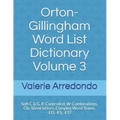 Orton-Gillingham Word List Dictionary Volume 3: Soft C & G, R-Controlled, W-Combinations, Cle, Silent letters, Complex Word Teams, -ED, -ES, -EST