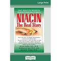 Niacin: The Real Story: Learn about the Wonderful Healing Properties of Niacin (16pt Large Print Edition)