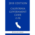 California Government Code (1/8) (2018 Edition)