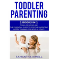 Toddler Parenting: 2 Books in 1: Toddler Discipline: The Essential Guide to Positive Parenting + Potty Training for Boys in 3 Days