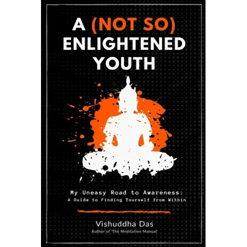 A (Not So) Enlightened Youth: My Uneasy Road to Awareness: A Guide to Finding Yourself from Within