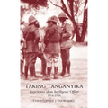 Taking Tanganyika: Experiences of an Intelligence Officer 1914-1918