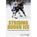 Striding Rough Ice: Coaching College Hockey and Growing Up in The Game