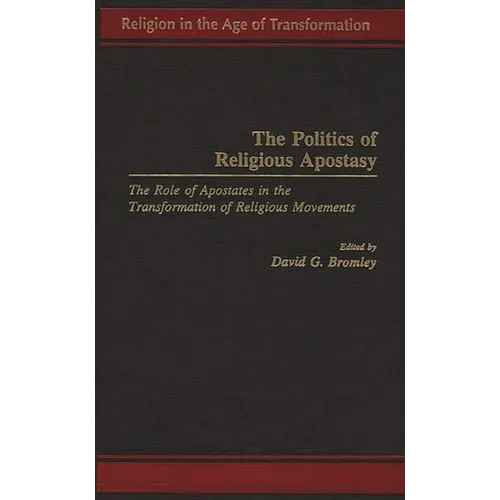 The Politics of Religious Apostasy: The Role of Apostates in the Transformation of Religious Movements