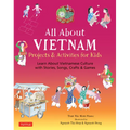 All about Vietnam: Projects & Activities for Kids: Learn about Vietnamese Culture with Stories, Songs, Crafts and Games