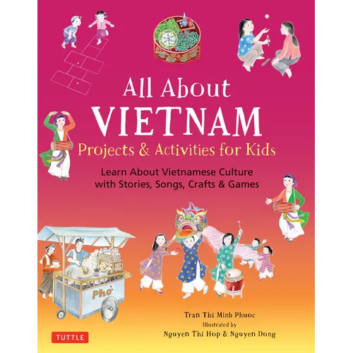 All about Vietnam: Projects & Activities for Kids: Learn about Vietnamese Culture with Stories, Songs, Crafts and Games