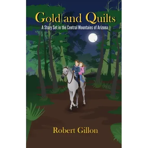 Gold and Quilts: A Story Set in the Central Mountains of Arizona
