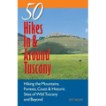 Explorer's Guide 50 Hikes in & Around Tuscany: Hiking the Mountains, Forests, Coast & Historic Sites of Wild Tuscany & Beyond