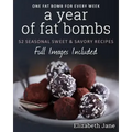 A Year of Fat Bombs: 52 Seaonal Sweet & Savory Recipes