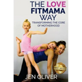 The Love FitMama Way: Transforming the Core of Motherhood