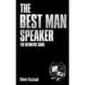 The Best Man Speaker: The Definitive Guide To The Best Man Speech