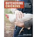 Butchering Chickens: A Guide to Humane, Small-Scale Processing