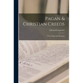 Pagan & Christian Creeds: Their Origin and Meaning