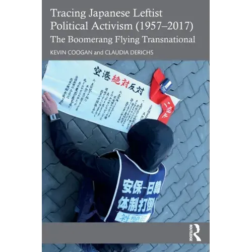 Tracing Japanese Leftist Political Activism (1957 - 2017): The Boomerang Flying Transnational