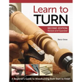 Learn to Turn, 2nd Edition Revised and Expanded: A Beginner's Guide to Woodturning from Start to Finish
