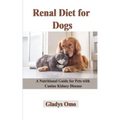 Renal Diet for Dogs: A Nutritional Guide for Pets with Canine Kidney Disease