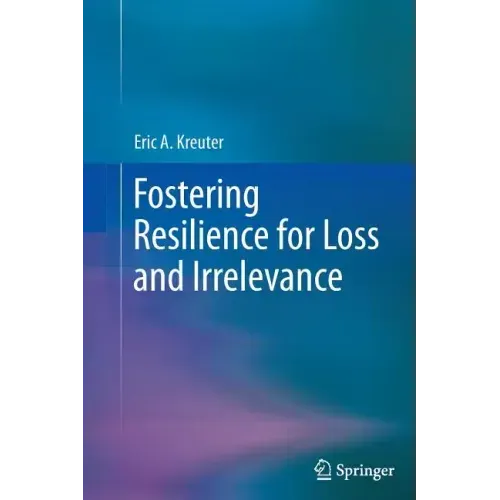 Fostering Resilience for Loss and Irrelevance