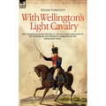 With Wellington's Light Cavalry - the experiences of an officer of the 16th Light Dragoons in the Peninsular and Waterloo campaigns of the Napoleonic