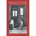Children's Interests/Mothers' Rights: The Shaping of America`s Child Care Policy