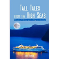 Tall Tales From The High Seas: Memories of a life spent working on cruise ships