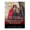 Real Pirates of the Caribbean: Blackbeard, Sir Francis Drake, Captain Morgan, Black Bart, Calico Jack, Anne Bonny, Mary Read, and Henry Every