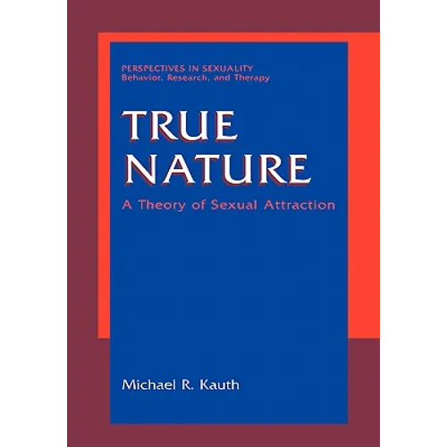 True Nature: A Theory of Sexual Attraction