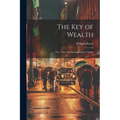 The Key of Wealth: Or, a New Way for Improving of Trade
