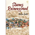 Slums Reimagined: How Informal Settlements Help the Poor Overcome Poverty and Model Sustainable Neighborhoods for All
