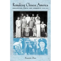 Remaking Chinese America: Immigration, Family, and Community, 1940-1965