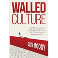 Walled Culture: How Big Content Uses Technology and the Law to Lock Down Culture and Keep Creators Poor