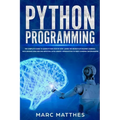 Python Programming: The Complete guide to Learn Python Step by Step. Learn the Secrets of Machine Learning, Data Science Analysis and Arti