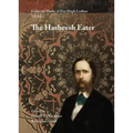 Collected Works of Fitz Hugh Ludlow, Volume 1: The Hasheesh Eater: Being Passages from the Life of a Pythagorean