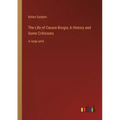 The Life of Cesare Borgia; A History and Some Criticisms: in large print