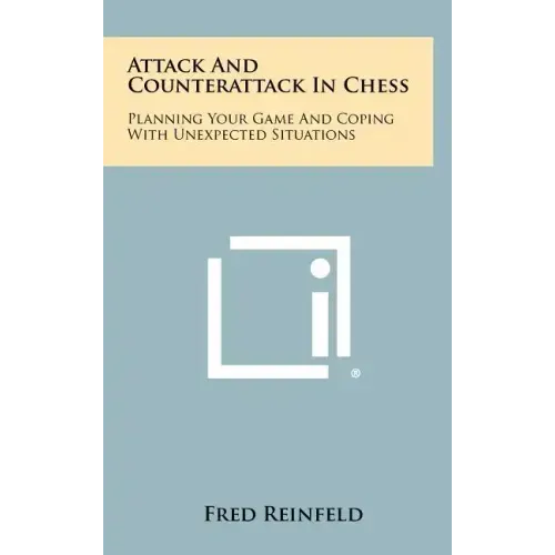 Attack And Counterattack In Chess: Planning Your Game And Coping With Unexpected Situations