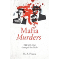 Mafia Murders: 100 Murders That Changed the Mob