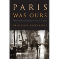 Paris Was Ours: Thirty-Two Writers Reflect on the City of Light