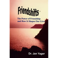 Friendshifts: The Power of Friendship and How It Shapes Our Lives