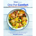 Blue Jean Chef's One Pot Comfort: Make Everyday Meals in One Pot, Pan or Appliance: 180+ Recipes for Your Dutch Oven, Skillet, Sheet Pan, Instant-Pot(