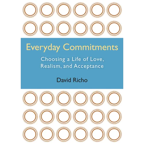 Everyday Commitments: Choosing a Life of Love, Realism, and Acceptance