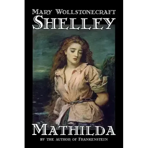 Mathilda by Mary Wollstonecraft Shelley, Fiction, Classics