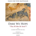 Dare We Hope That All Men Be Saved?: With a Short Discourse on Hell