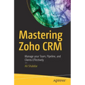 Mastering Zoho Crm: Manage Your Team, Pipeline, and Clients Effectively