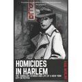 Homicides In Harlem: The Turbulent Stories and Life of a New York City Detective