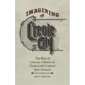 Imagining the Creole City: The Rise of Literary Culture in Nineteenth-Century New Orleans
