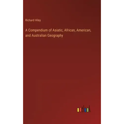 A Compendium of Asiatic, African, American, and Australian Geography