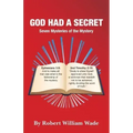 God Had A Secret: Seven Mysteries of the Mystery